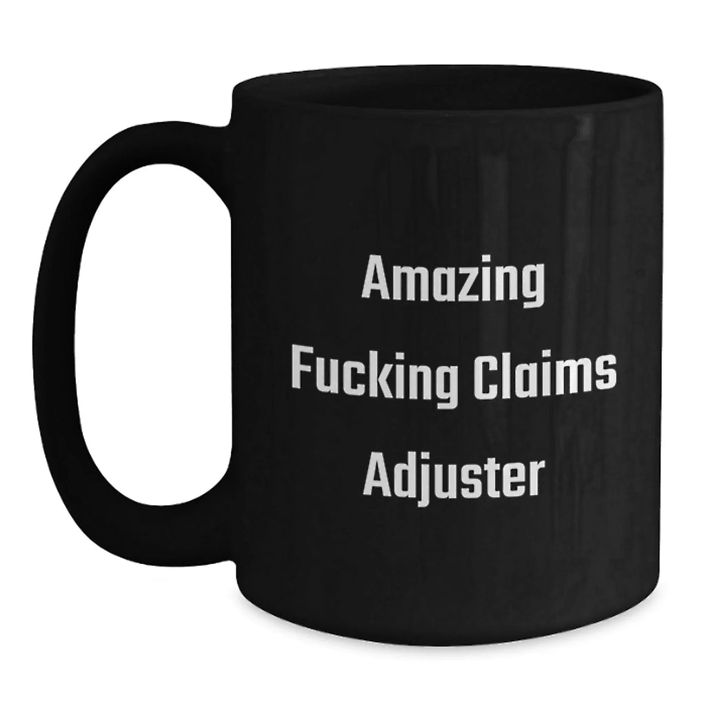Funny Claims Adjuster Christmas Unique Gifts, Black Coffee Mugs for Claims Adjuster, Amazing F--king Claims Adjuster Mug Gifts from Friends to Claims Adjuster