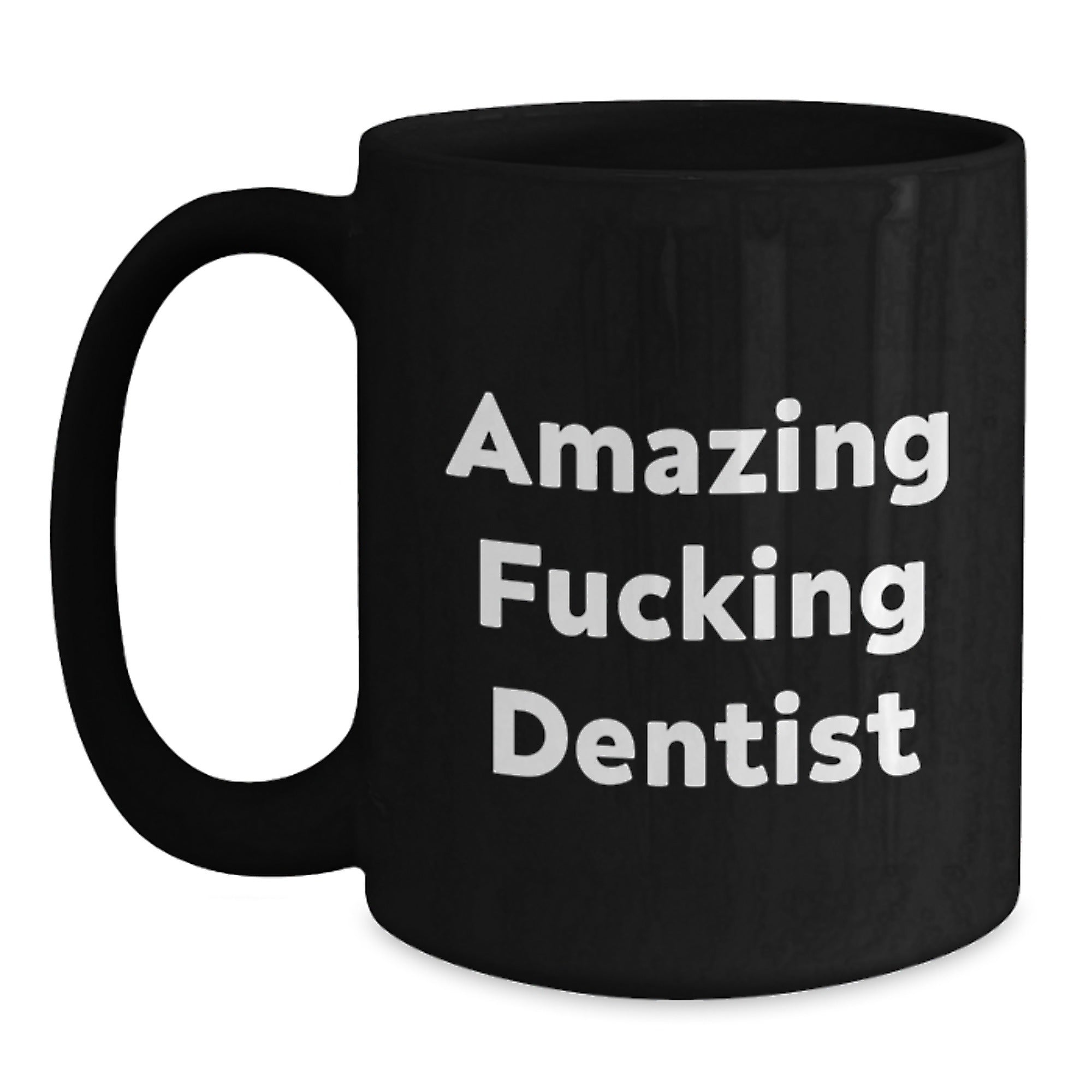 Funny Dentist Gifts from Friends, 'Amazing F--king Dentist' Quote on Black Coffee Mug for Birthday, 11oz or 15oz, Microwave and Dishwasher Safe - Main