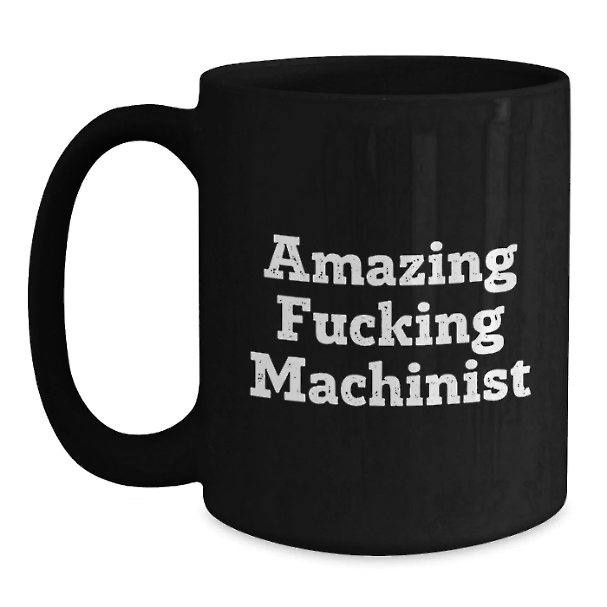 Funny Machinist Gifts for Men, Black Coffee Mug with Amazing Quote, Graduation Unique Gifts from Friends, Coworkers, or Family