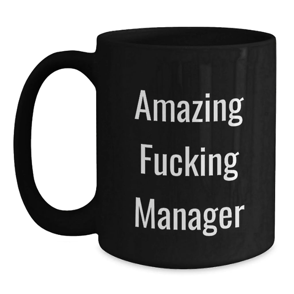 Funny Amazing Manager Black Coffee Mug Gifts from Friends to Manager, Unique Graduation Mugs for Men Women, Inspirational Quote 'Amazing F--king Manager' on Black 11oz or 15oz Ceramic Mug