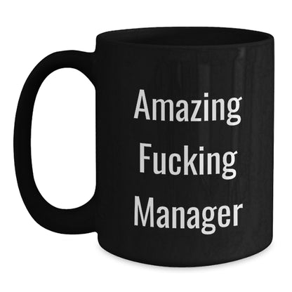 Funny Amazing Manager Black Coffee Mug Gifts from Friends to Manager, Unique Graduation Mugs for Men Women, Inspirational Quote 'Amazing F--king Manager' on Black 11oz or 15oz Ceramic Mug - Main
