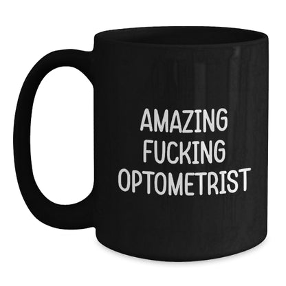 Funny Optometrist Gifts for Friends from Men - Amazing Quote Black Coffee Mug - Main