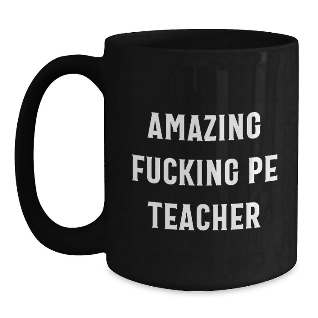 Funny PE Teacher Christmas Unique Gifts from Friends for Men - PE Teacher Humor Black Coffee Mug, Funny Quote, Unique Christmas Unique Gift