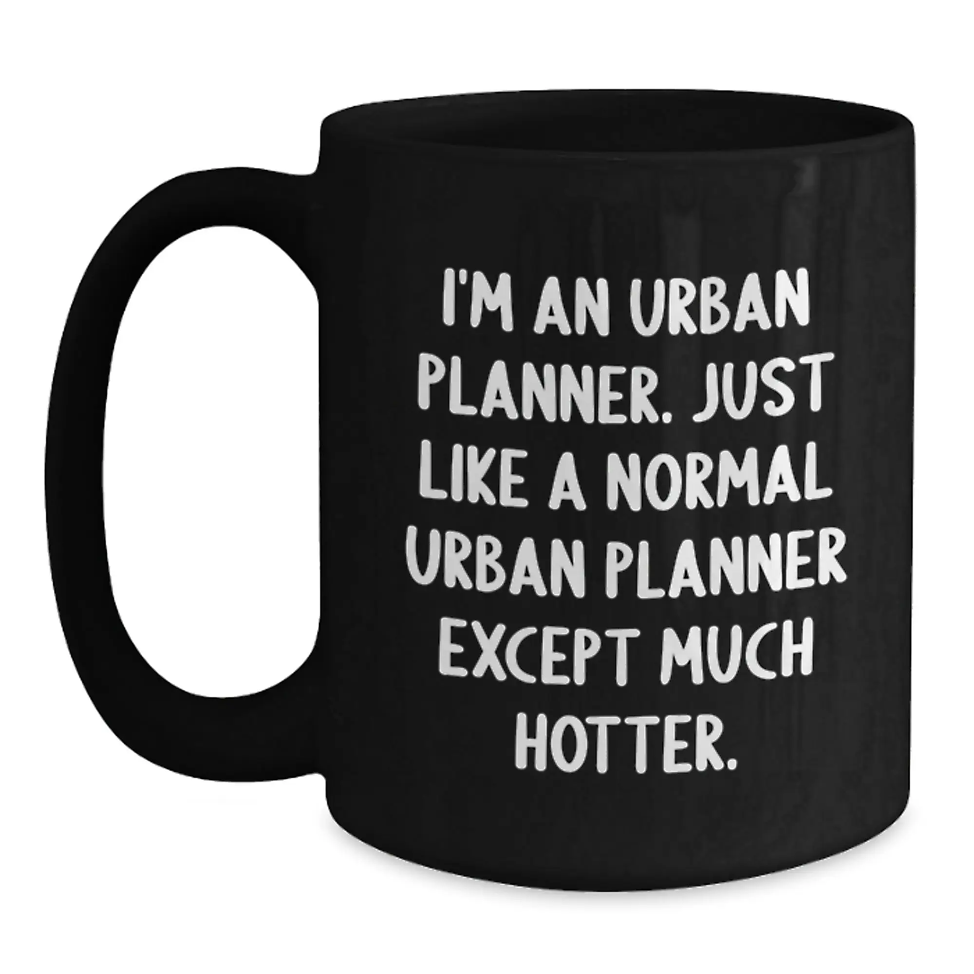 Funny Urban Planner Gifts for Friends - I'm An Urban Planner Except Much Hotter Black Coffee Mug, Unique Graduation Ideas, Gift from Friends to Family, Urban Planner Humor - Main