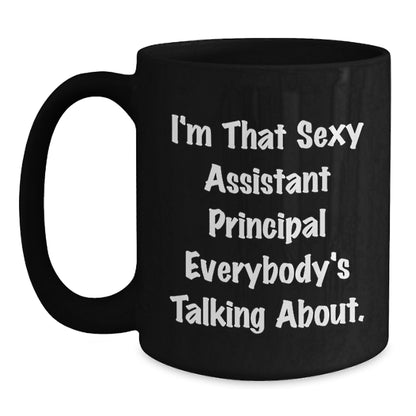 Funny Assistant Principal Gifts for Men and Women, I'm That Sexy Assistant Principal Everybody's Talking About Black Coffee Mug, Unique Christmas Unique Gift Ideas - Main