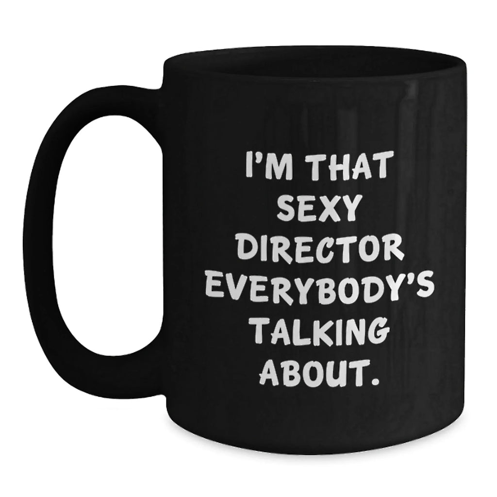 Funny Director Gifts for Him, Unique Black Coffee Mug, I'm That Sexy Director Everybody's Talking About - Gifts from Friends, Coworkers, Family for Men, Christmas Unique Gifts