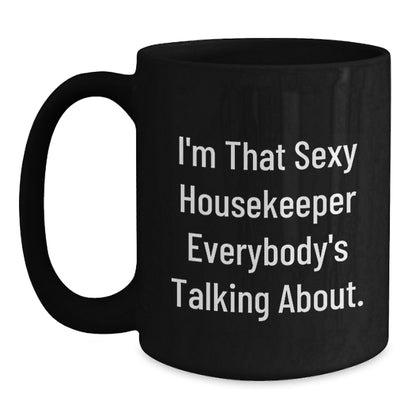 Funny Housekeeper Gifts from Friends for Christmas Unique Housekeeper Black Coffee Mug - 'I'm That Sexy Housekeeper Everybody's Talking About', 11oz or 15oz - Main