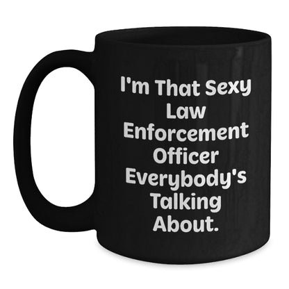 Funny Law Enforcement Officer Gifts from Friends Christmas Unique Mugs with I'm That Sexy Law Enforcement Officer Everybody's Talking About Quote for Men - Main