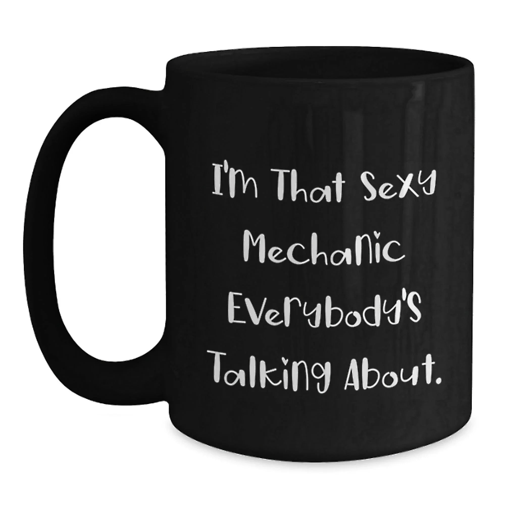 Gifts from Men for Mechanic Friends, Mechanic Funny Quotes Black Coffee Mugs, Sexy Mechanic Christmas Unique Gifts, 11oz or 15oz Ceramic Mug
