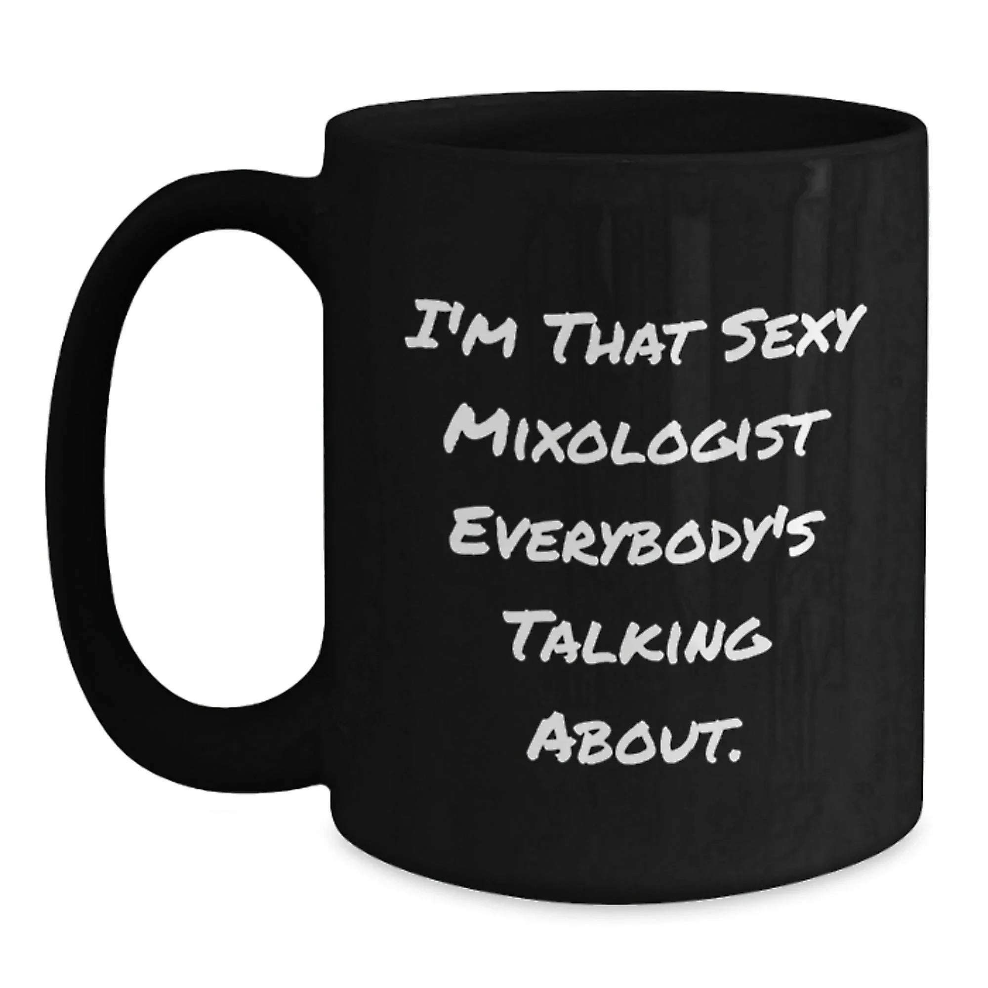 Funny Mixologist Gifts from Men for Friends, Unique Black Coffee Mugs Christmas Unique Gifts, I'm That Sexy Mixologist Everybody's Talking About.