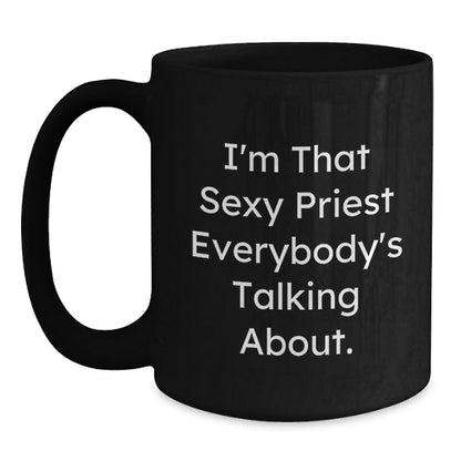 Funny Priest Gifts from Men, Unique Black Coffee Mugs for Priest, I'm That Sexy Priest Everybody's Talking About Christmas Unique Gifts - Main