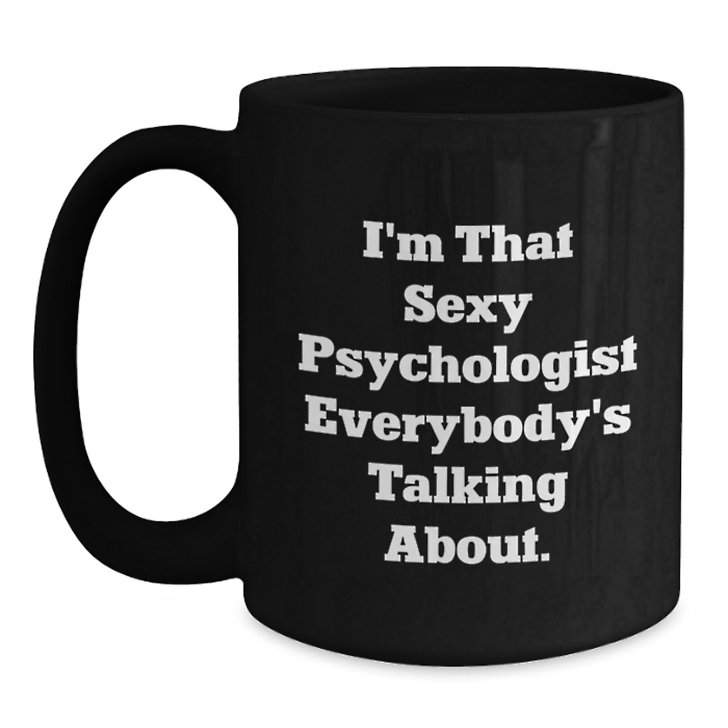 Funny Psychologist Gifts for Men Women Friends Family - Christmas Unique Black Coffee Mug with I'm That Sexy Psychologist Everybody's Talking About Quote Gifts from Friends to Psychologist - Main