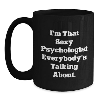 Funny Psychologist Gifts for Men Women Friends Family - Christmas Unique Black Coffee Mug with I'm That Sexy Psychologist Everybody's Talking About Quote Gifts from Friends to Psychologist - Main