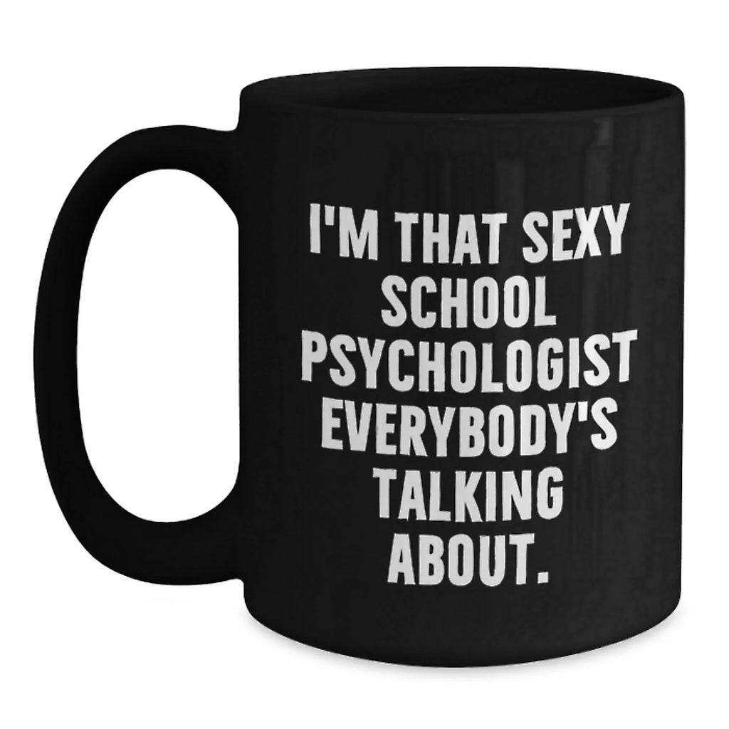 Funny School Psychologist Gifts for Her from Friends - I'm That Sexy School Psychologist Everybody's Talking About Black Coffee Mug for Christmas