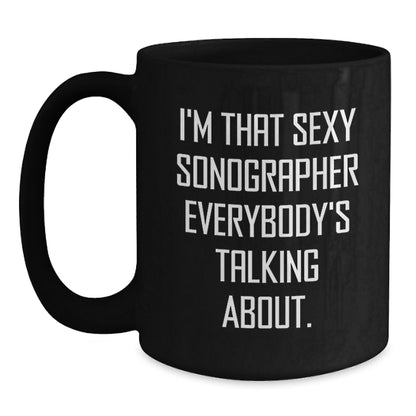 Funny Sonographer Gifts for Men and Women from Family and Friends - I'm That Sexy Sonographer Everybody's Talking About Black Coffee Mug - Main