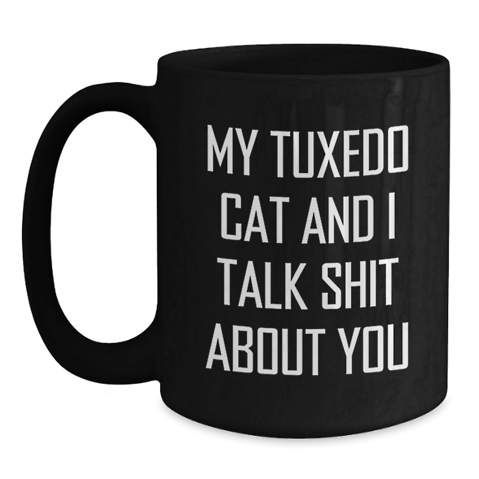 Funny Tuxedo Cat Gifts from Men to Women, Black Coffee Mug for Tuxedo Cat Lovers on Mother's Day, 'My Tuxedo Cat And I Talk Shit About You' Quote - Main