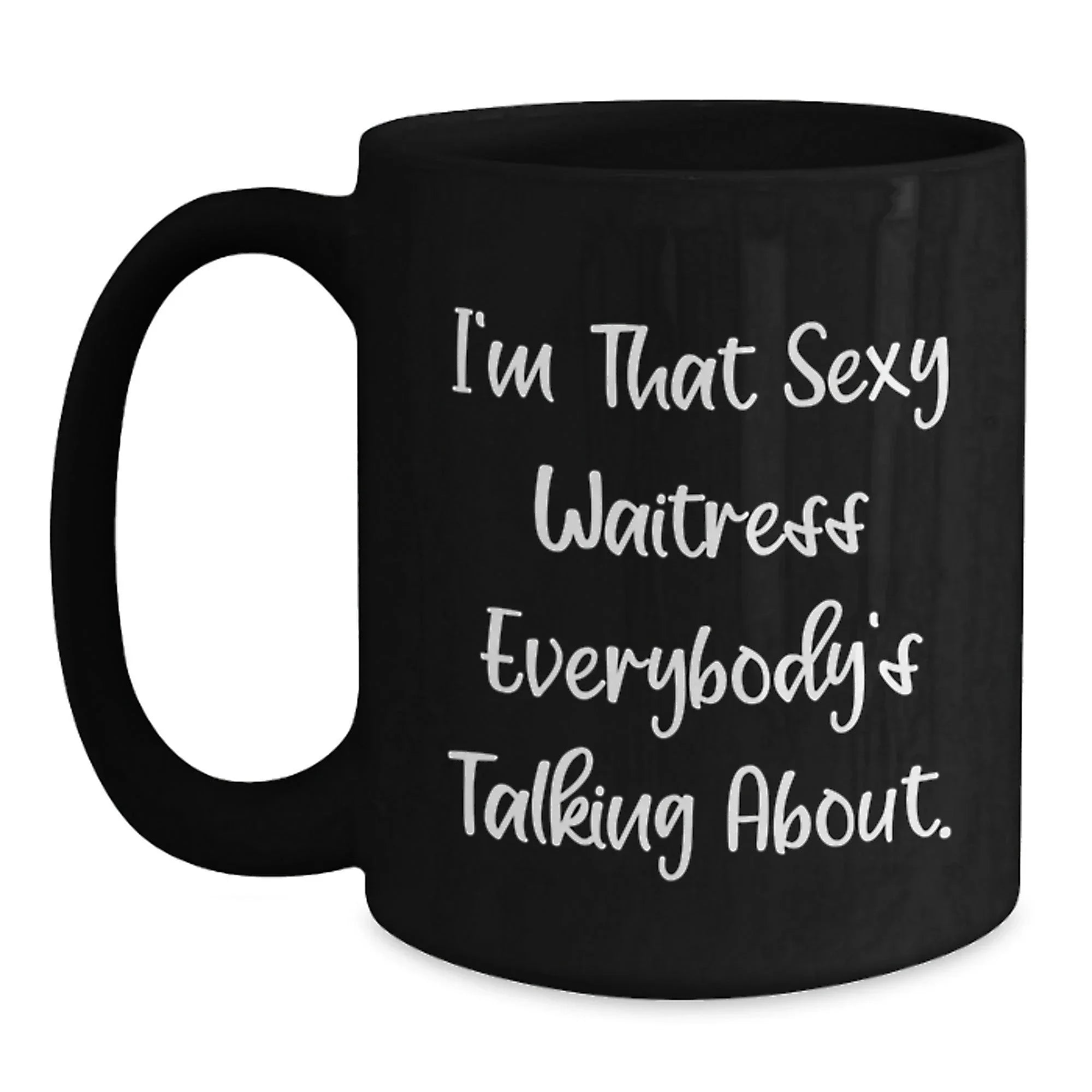 Sexy Waitress Quote Funny Gifts from Friends for Waitress Black Coffee Mug - Unique Christmas Mugs