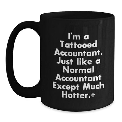 Funny Accountant Gifts, I'm A Tattooed Accountant. Just Like A Normal Accountant Except Much Hotter., Black Coffee Mug for Graduation - Main