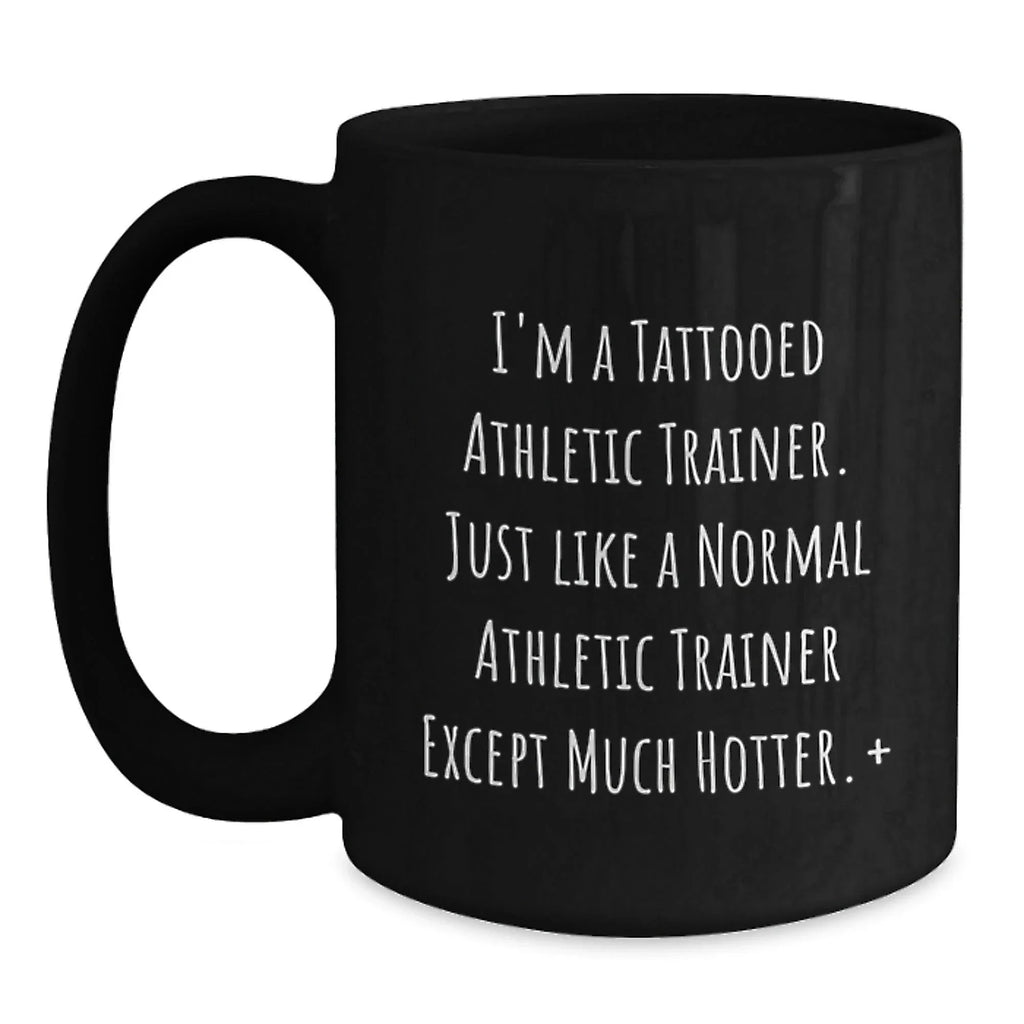 Funny Athletic Trainer Quotes Black Coffee Mug Gifts from Friends for Christmas - I'm A Tattooed...