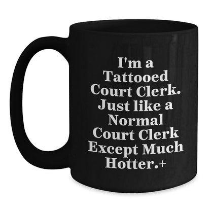 Funny Court Clerk Gifts for Men, Unique Black Coffee Mugs from Friends, Court Clerks Just Like Me, Hotter, Funny Quote, Christmas Unique Gifts - Main