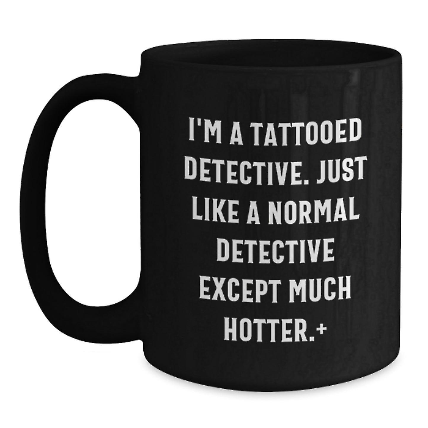 Funny Christmas Unique Gifts for Detective Lovers, Cute Black Coffee Mugs with 'I'm A Tattooed Detective' Quote, Gifts from Friends and Family to Men and Women - Main