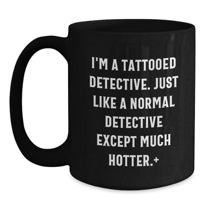 Funny Christmas Unique Gifts for Detective Lovers, Cute Black Coffee Mugs with 'I'm A Tattooed Detective' Quote, Gifts from Friends and Family to Men and Women - Main