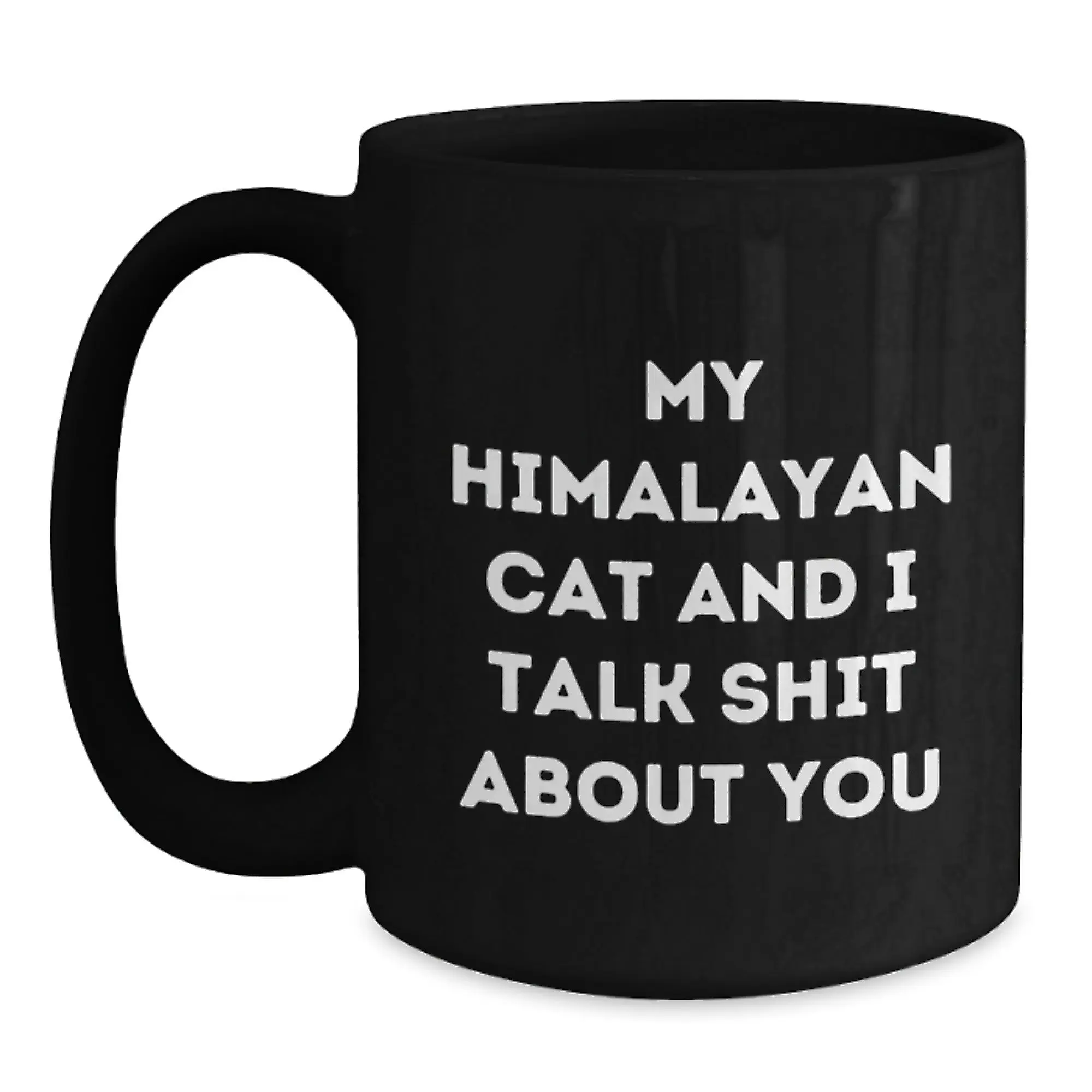 Himalayan Cat Lover Funny Gifts from Men to Women, Unique Black Coffee Mug for Graduation, My Himalayan Cat And I Talk Shit About You - Main