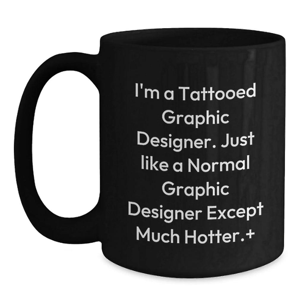Funny Graphic Designer Gifts for Him, I'm A Tattooed Graphic Designer Except Much Hotter Gifts from Friends