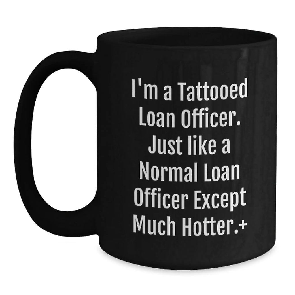 Funny Loan Officer Gifts for Men, Unique Birthday Unique Gifts from Friends, Black Coffee Mug, 'I'm A Tattooed Loan Officer. Just Like A Normal Loan Officer Except Much Hotter.' - Main
