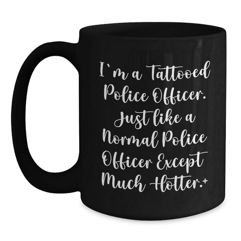 Funny Police Officer Gifts, Unique Black Coffee Mug for Men, Christmas Unique Gifts from Friends to Police Officers, 'I'm A Tattooed Police Officer'