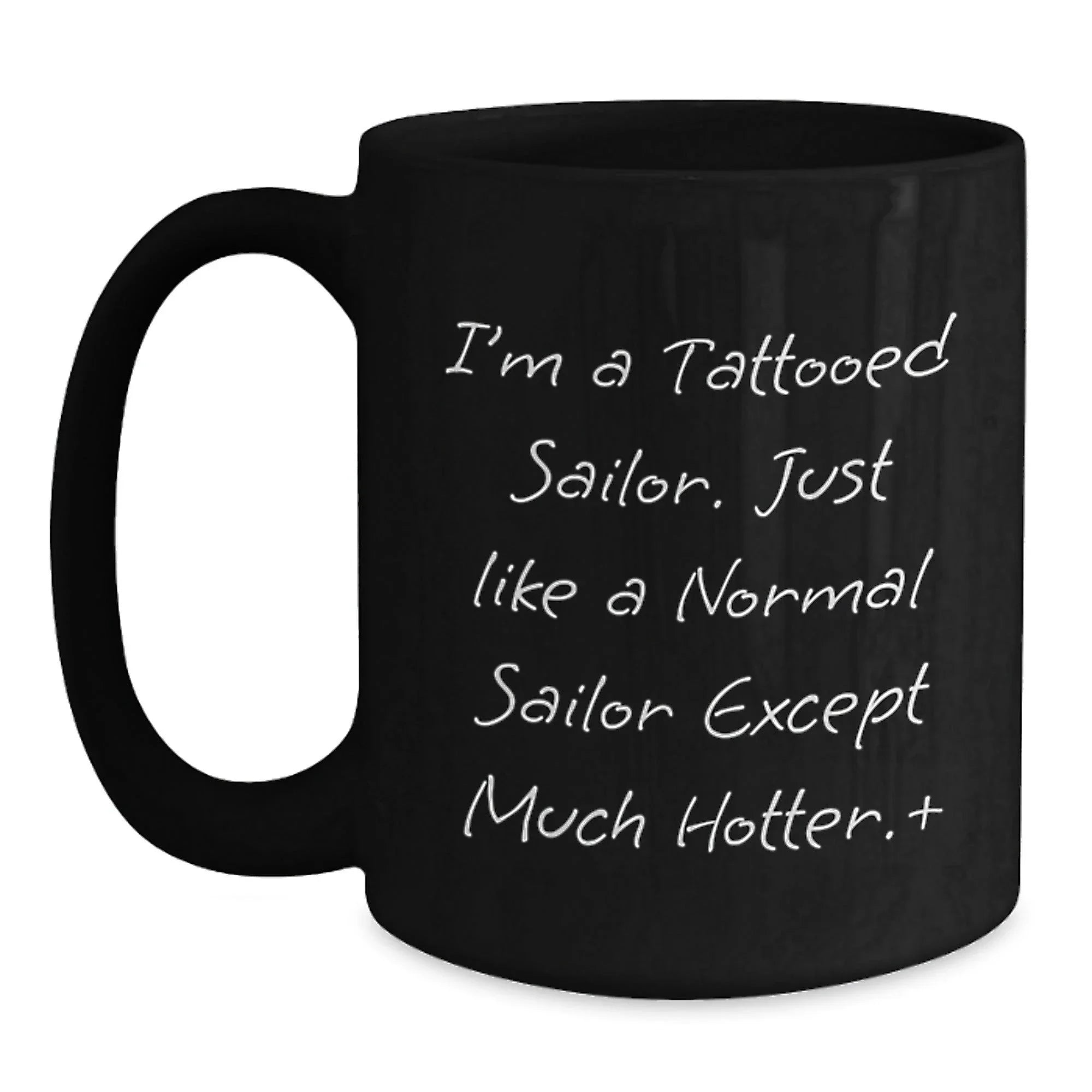 Funny Sailor Gifts, I'm A Tattooed Sailor, Black Coffee Mug for Birthday, Gifts from Friends and Family