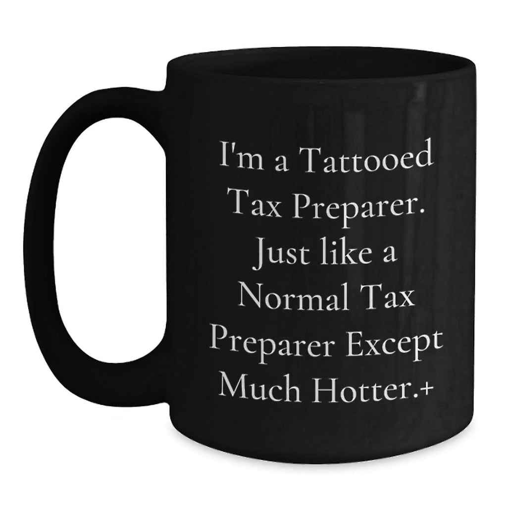 Funny Tax Preparer Gifts for Women - Unique Black Coffee Mug from Friends, Hot Tattooed Tax Preparer Quote Christmas Unique Gifts