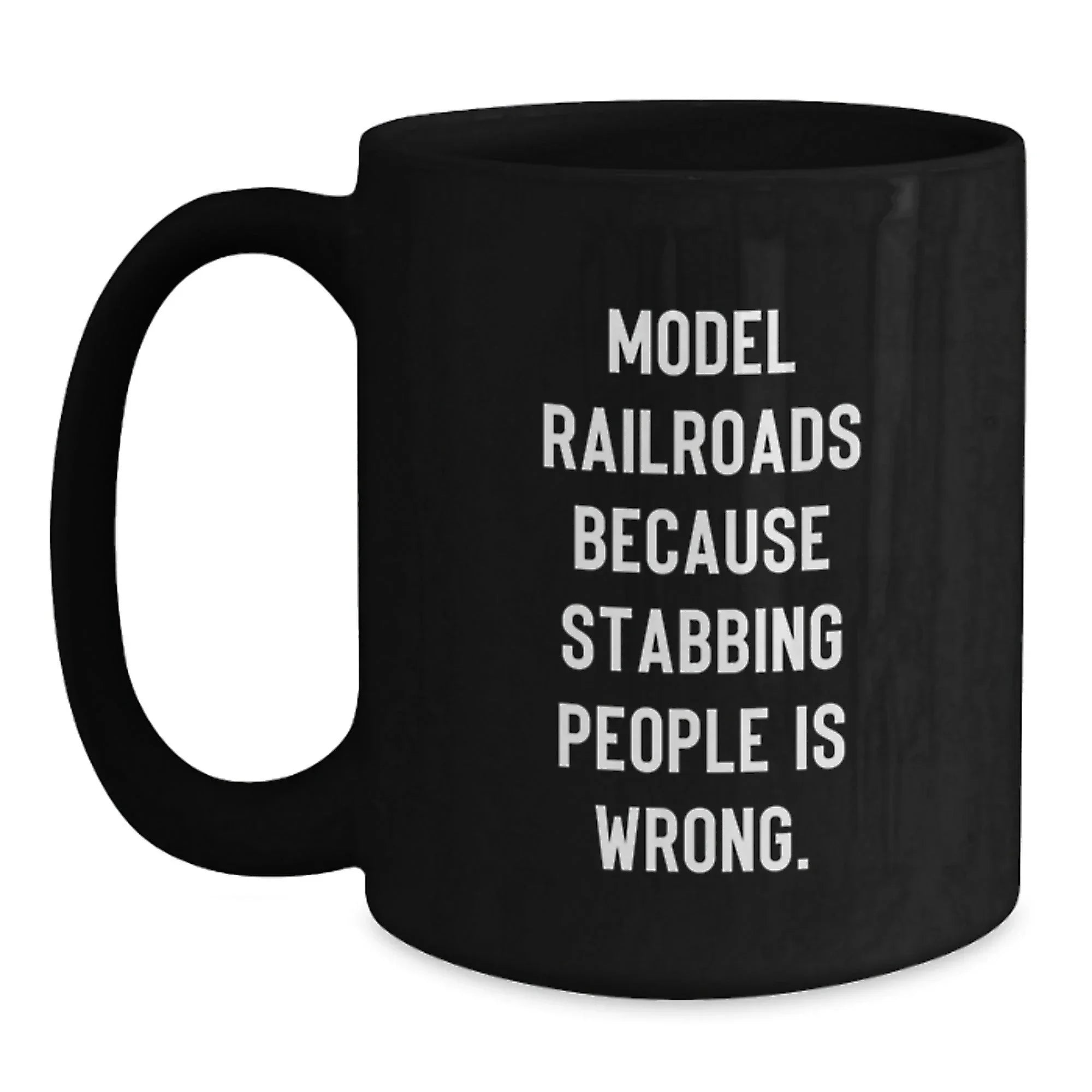 Funny Model Railroads Gifts for Friends, Unique Black Coffee Mugs with 'Model Railroads Because Stabbing People Is Wrong' Quote, Gifts from Men to Family, Perfect for Christmas Morning