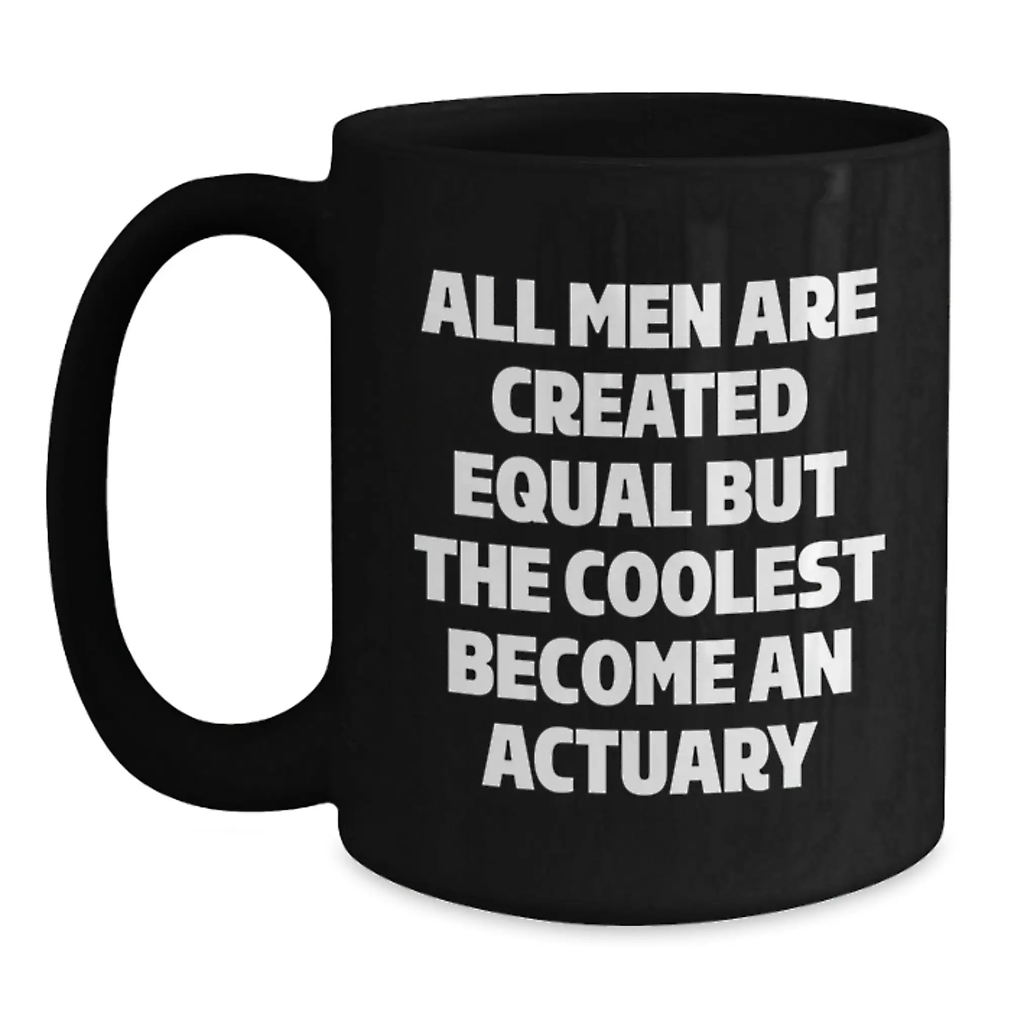 Funny Actuary Gifts for Dad, All Men Are Created Equal But The Coolest Become An Actuary Black Coffee Mug, Unique Father's Day Unique Gift from Son to Actuary Father - Main