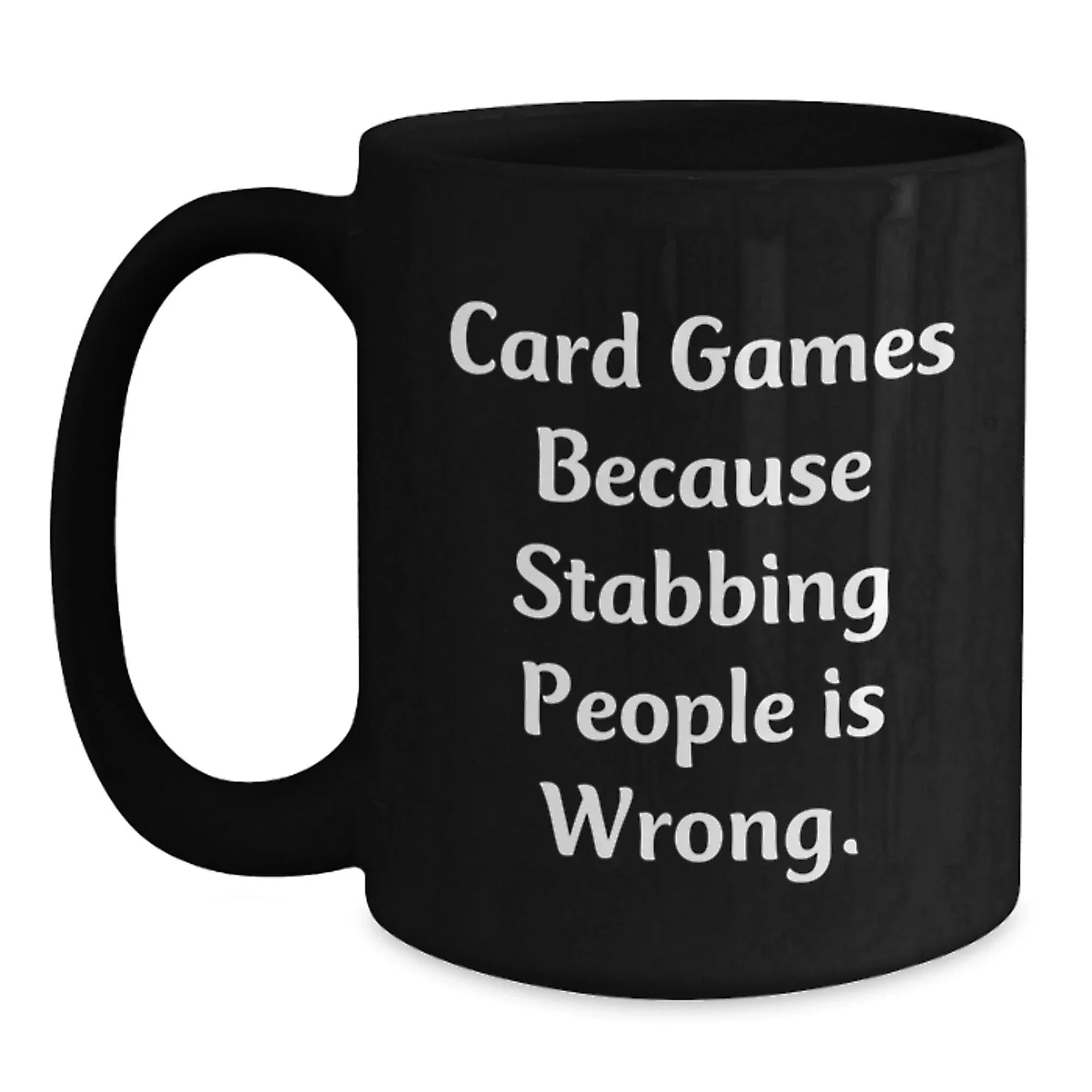 Funny Card Games Gifts for Men from Friends on Christmas Morning, Black Coffee Mug - 'Card Games Because Stabbing People Is Wrong.'