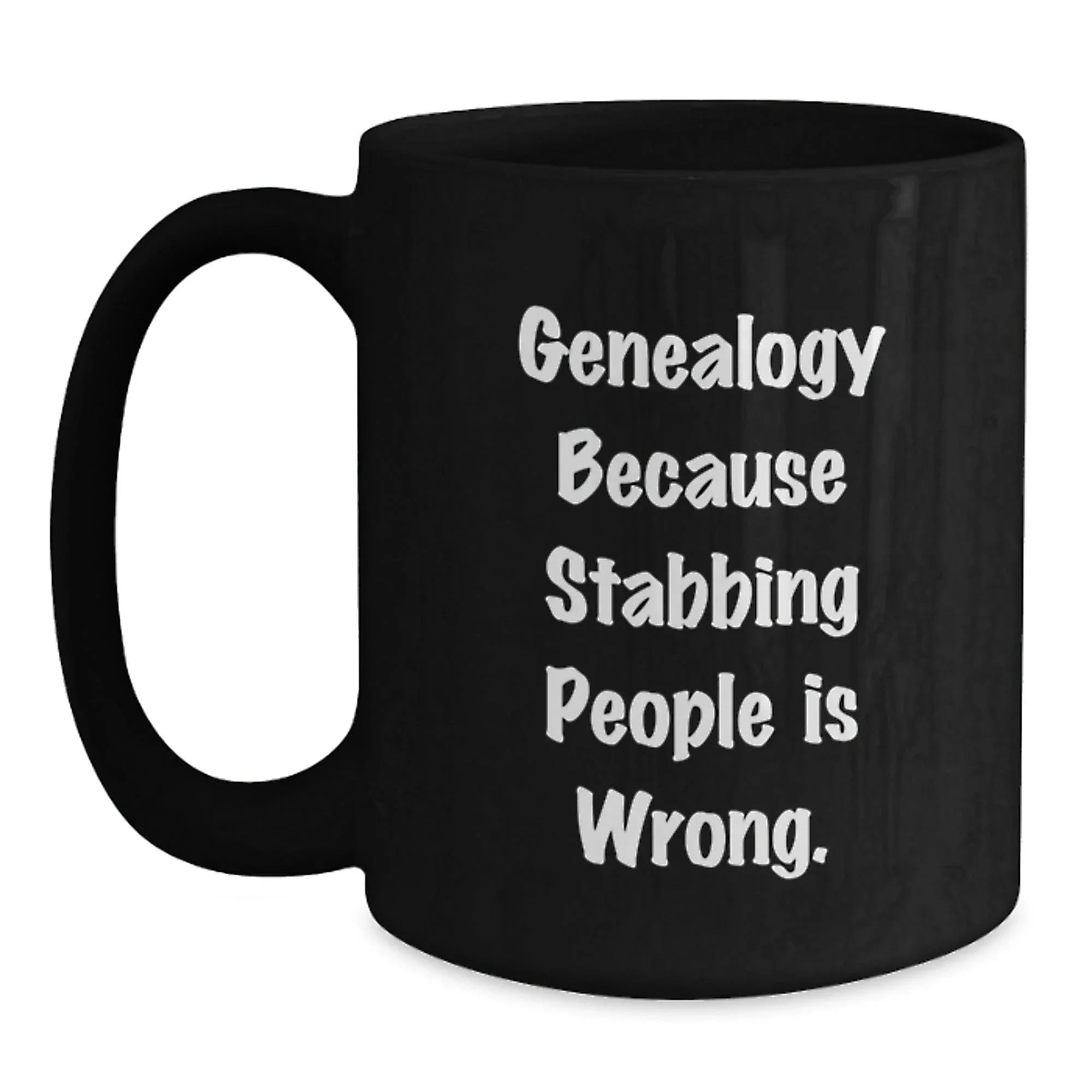Funny Genealogy Gifts from Friends, Black Coffee Mug for Genealogy Enthusiasts, Because Stabbing People Is Wrong., Birthday Unique Gifts to Family, Gifts from Men to Women