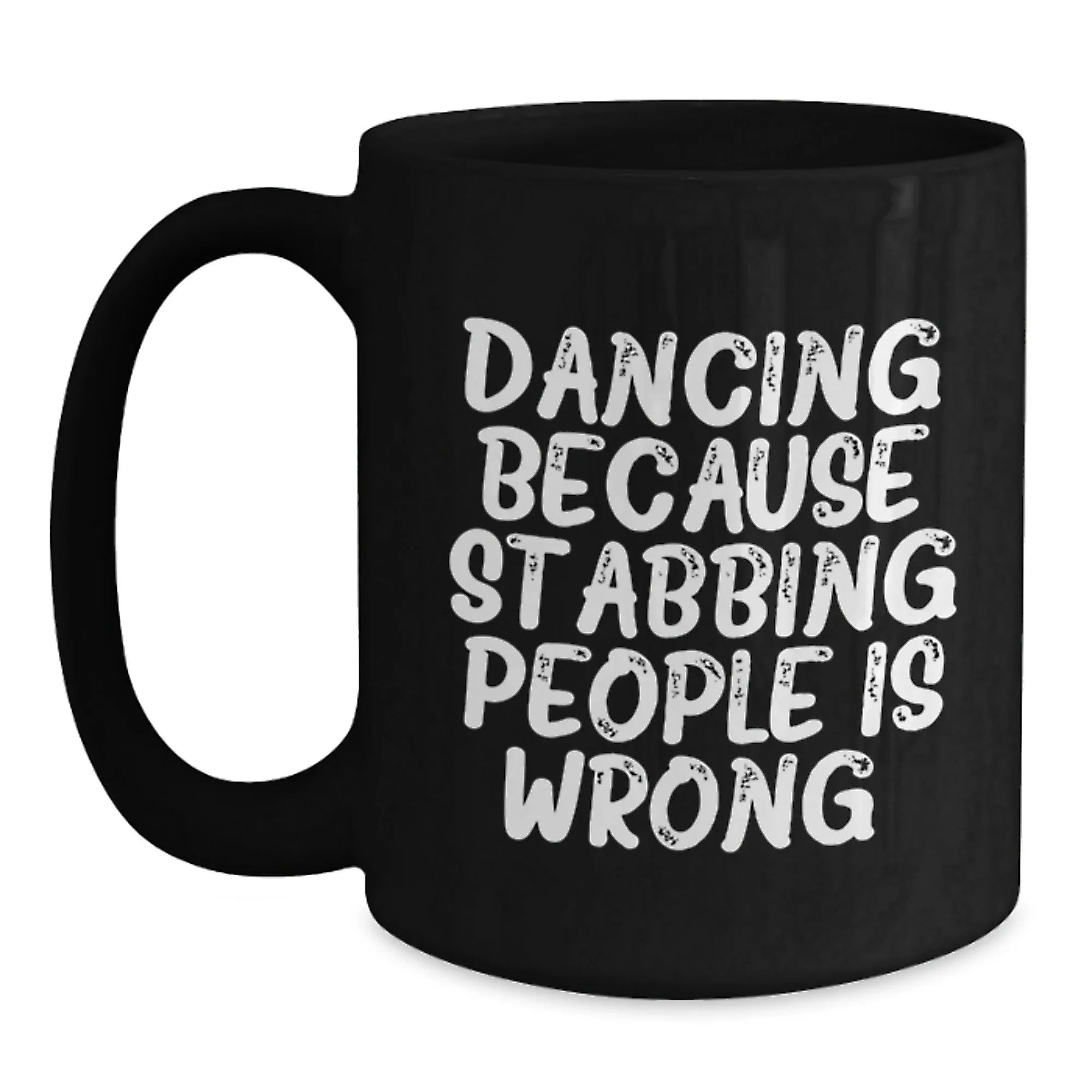Dancing Funny Mug Gift for Friends, Black Coffee Mug with Dancing Because Stabbing People Is Wrong., Birthday Unique Gifts from Family to Dancing Enthusiasts, Gifts for Men Women Friends