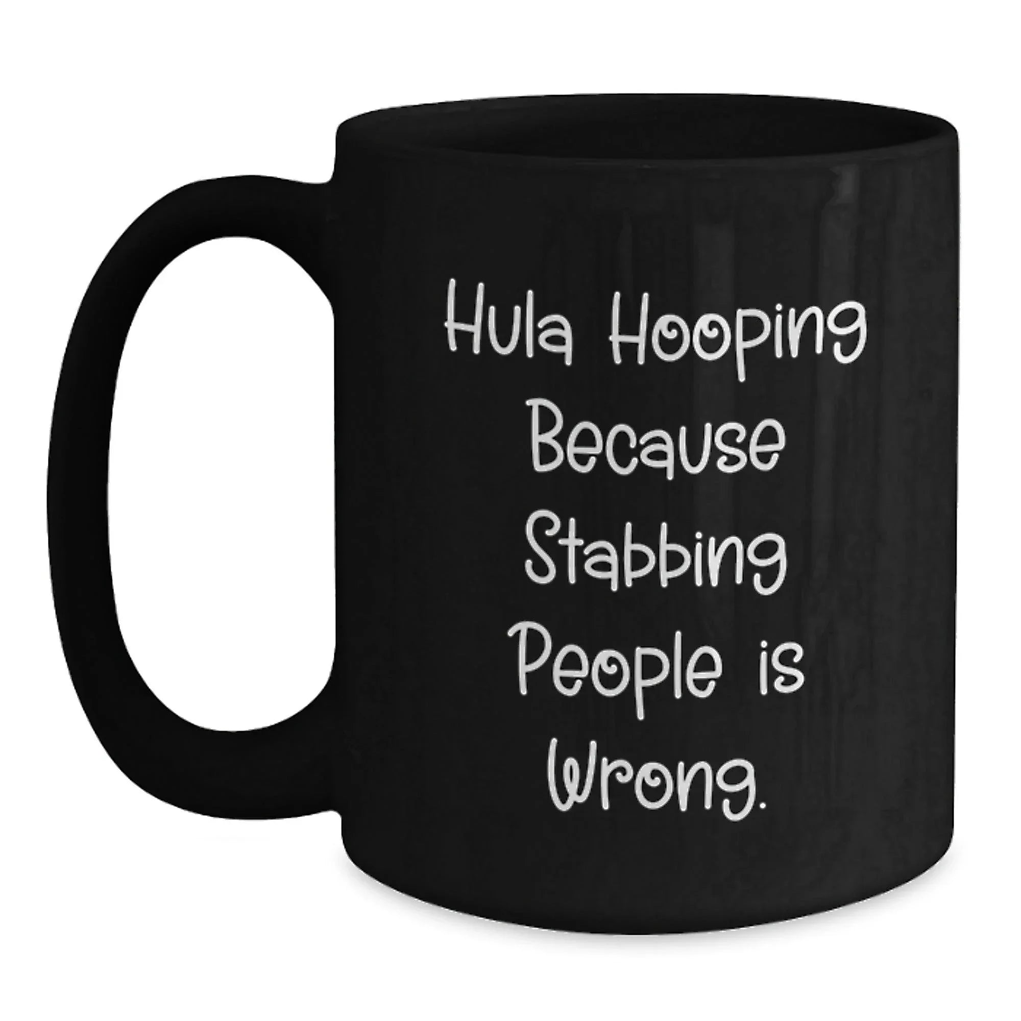 Hula Hooping Fun Gifts from Friends for Hula Hooping Birthday, Funny Black Coffee Mug with 'Hula Hooping Because Stabbing People Is Wrong.' Quote