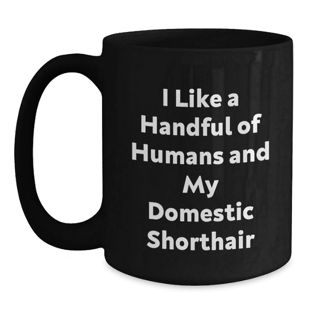 Funny Domestic Shorthair Cat Gifts for Men, Women, Friends - I Like A Handful Of Humans And My Domestic Shorthair Black Coffee Mug for Christmas