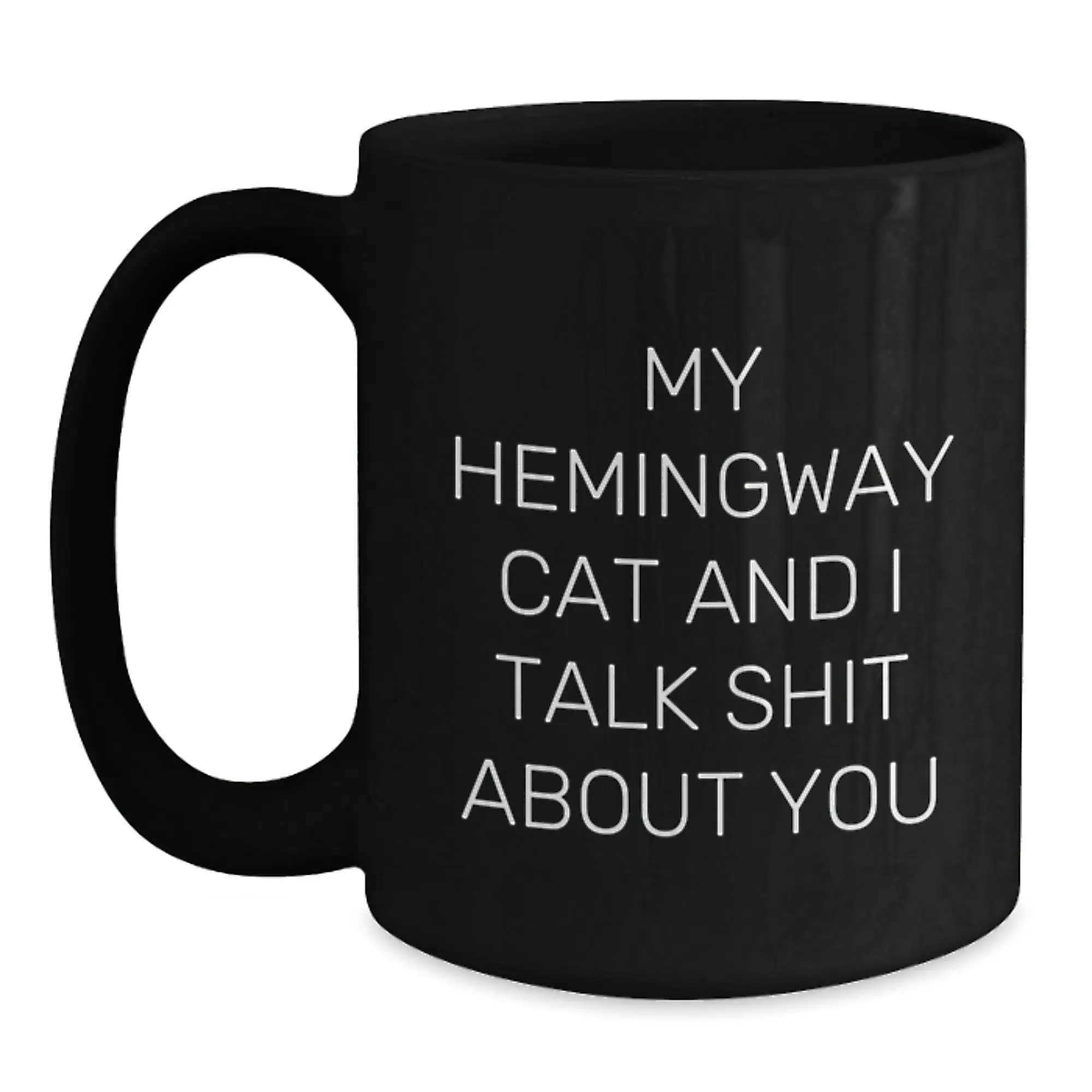 Funny Hemingway Cat Gifts for Him, My Hemingway Cat And I Talk Shit About You Quote Black Coffee Mug for Graduation Unique Gifts from Men to Coworkers - Main