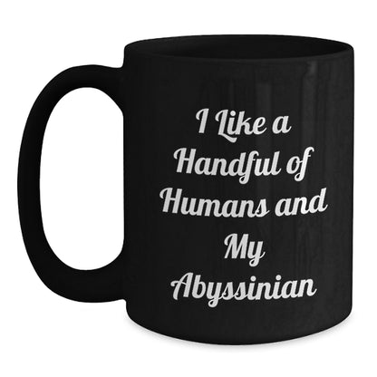 Abyssinian Cat Lover Black Coffee Mug, Funny Quote 'I Like A Handful Of Humans And My Abyssinian' Christmas Unique Gifts from Men, Women, or Friends - Main