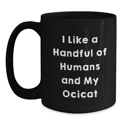Ocicat Lovers Gifts Funny Coffee Mug From Friends For Birthday, I Like A Handful Of Humans And My Ocicat, Black Ceramic Mug - Main