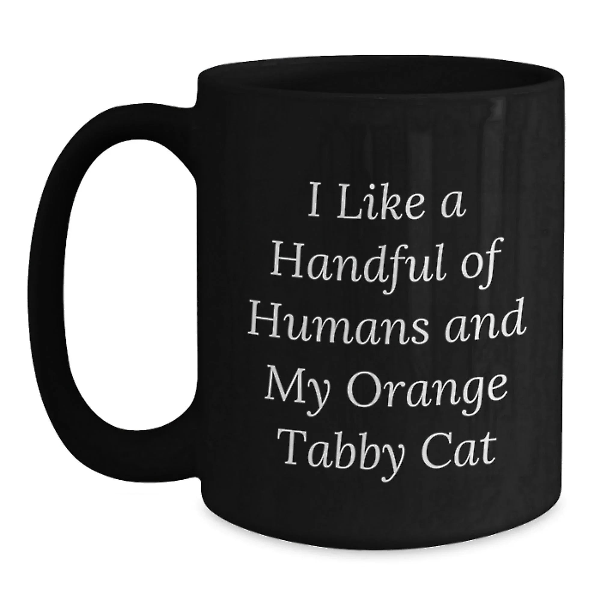 Funny Orange Tabby Cat Gifts from Family for Orange Tabby Cat Lover Christmas Unique Mugs, Black Coffee Mug, I Like A Handful Of Humans And My Orange Tabby Cat