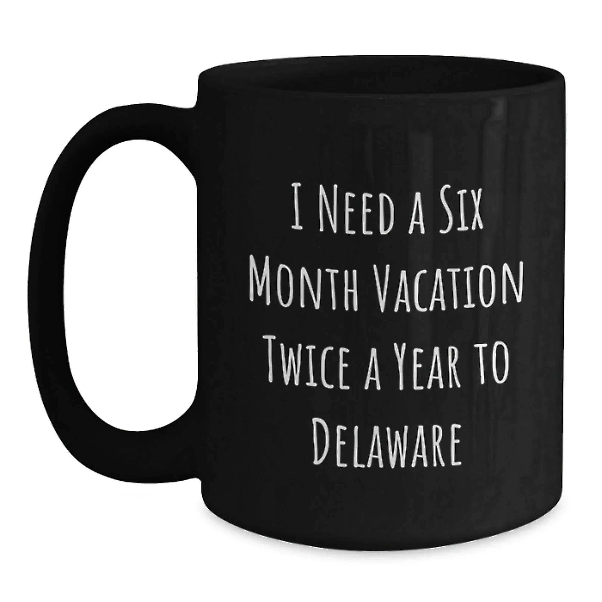 Funny Delaware Quotes Black Coffee Mugs Gifts from Friends to Delaware Men Women