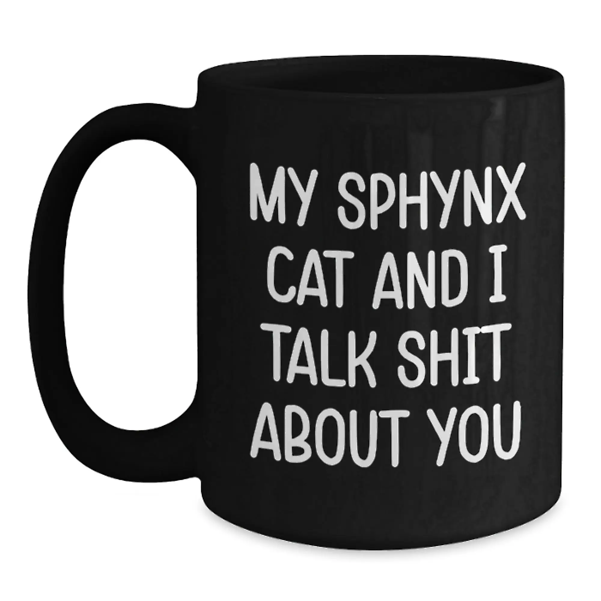 Funny Sphynx Cat Lover Gifts from Friends for Family Black Coffee Mug My Sphynx Cat And I Talk Shit About You - Main