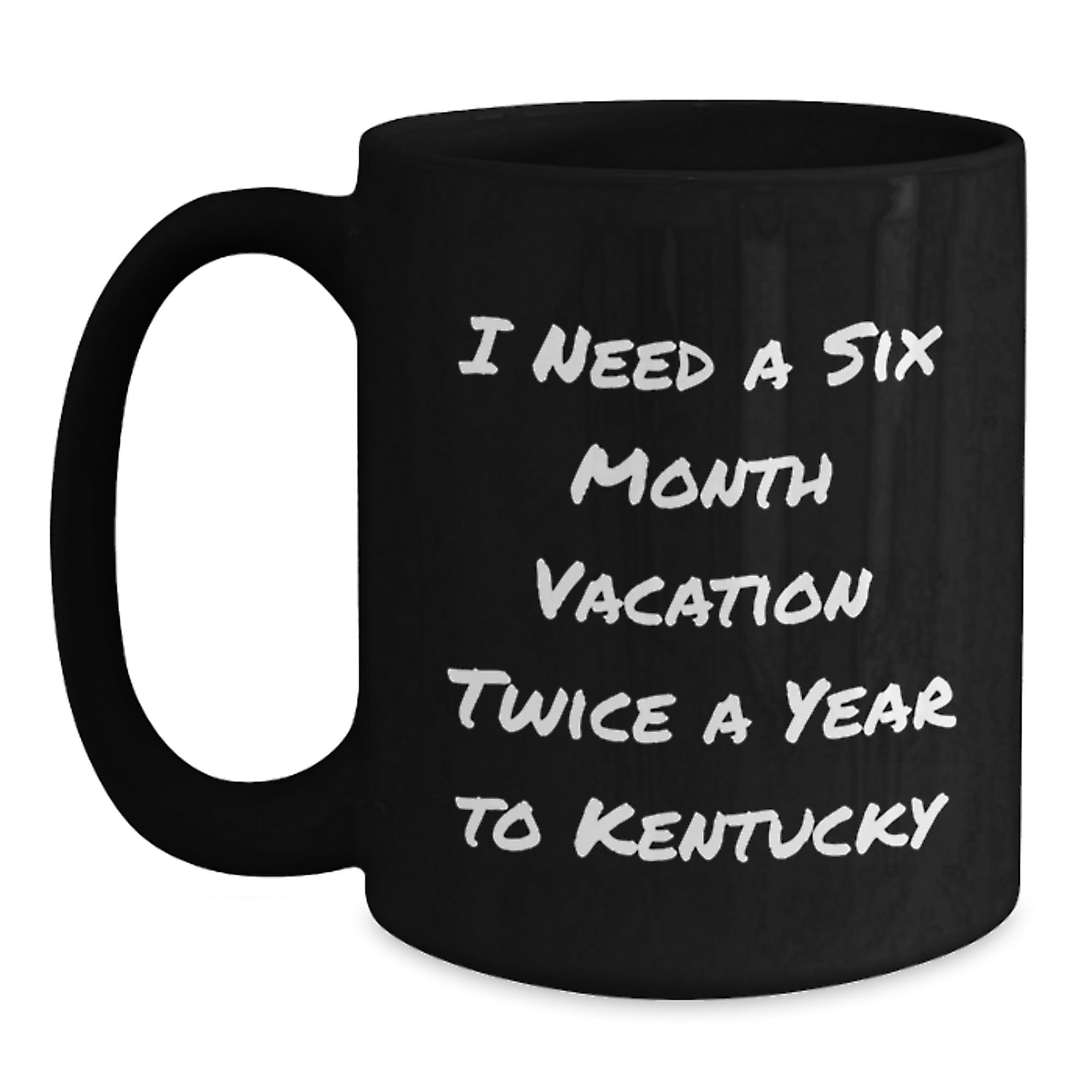 Kentucky Lovers Gifts from Friends and Family for Birthday Unique Kentucky Black Coffee Mug, Funny Quote 'I Need A Six Month Vacation Twice A Year To Kentucky' for Men, Women, Coworkers, and Family - Main