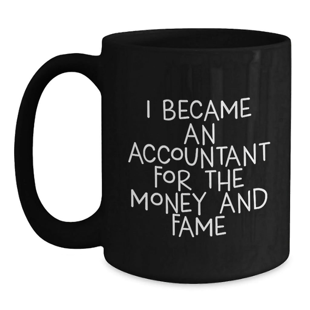 Funny Accountant Gifts for Men, Unique Black Coffee Mug, I Became An Accountant For The Money And Fame, Gifts from Men to Accountant Friends