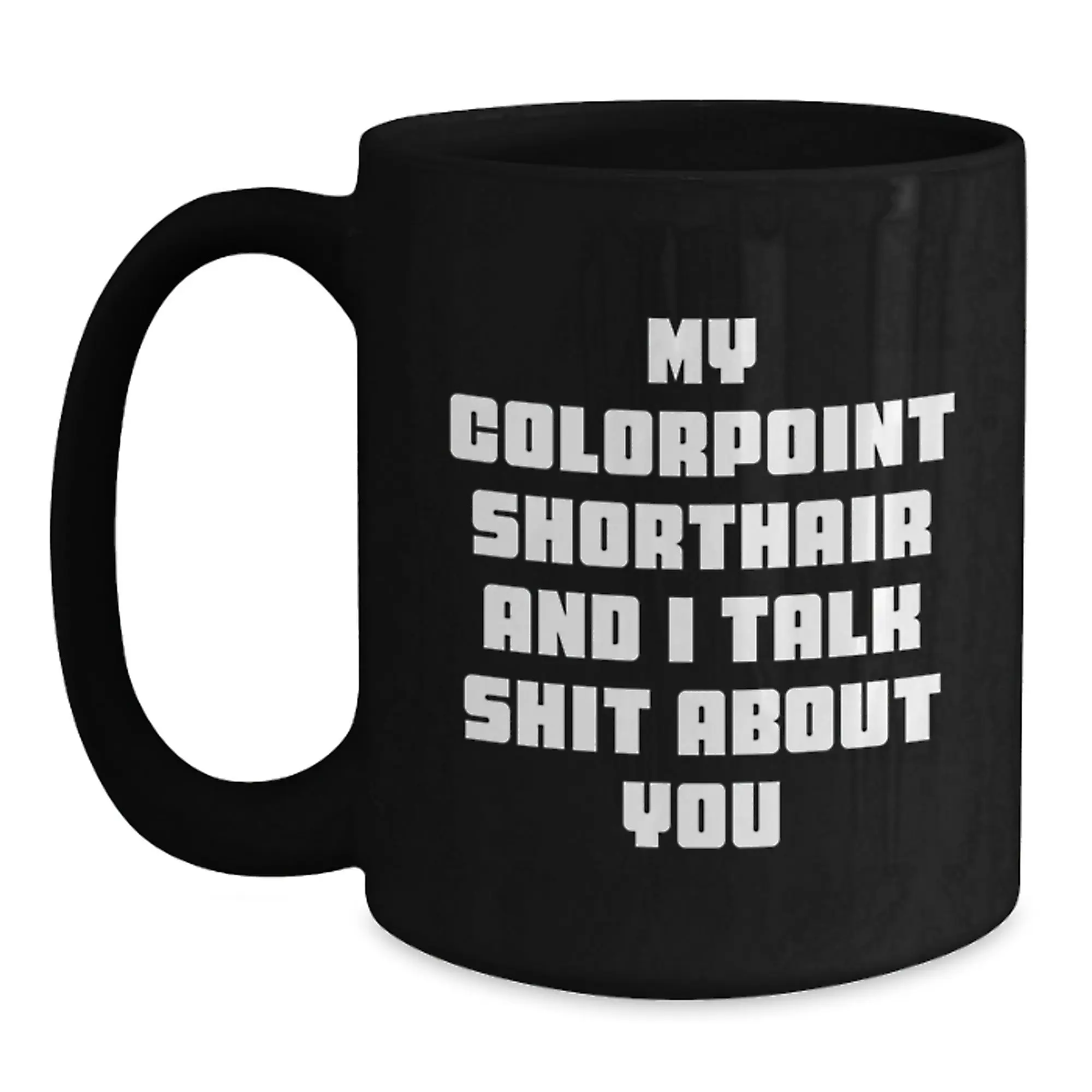 Funny Colorpoint Shorthair Cat Gifts for Him, Graduation Unique Gifts from Friends, My Colorpoint Shorthair And I Talk Shit About You Funny Coffee Mug - Main