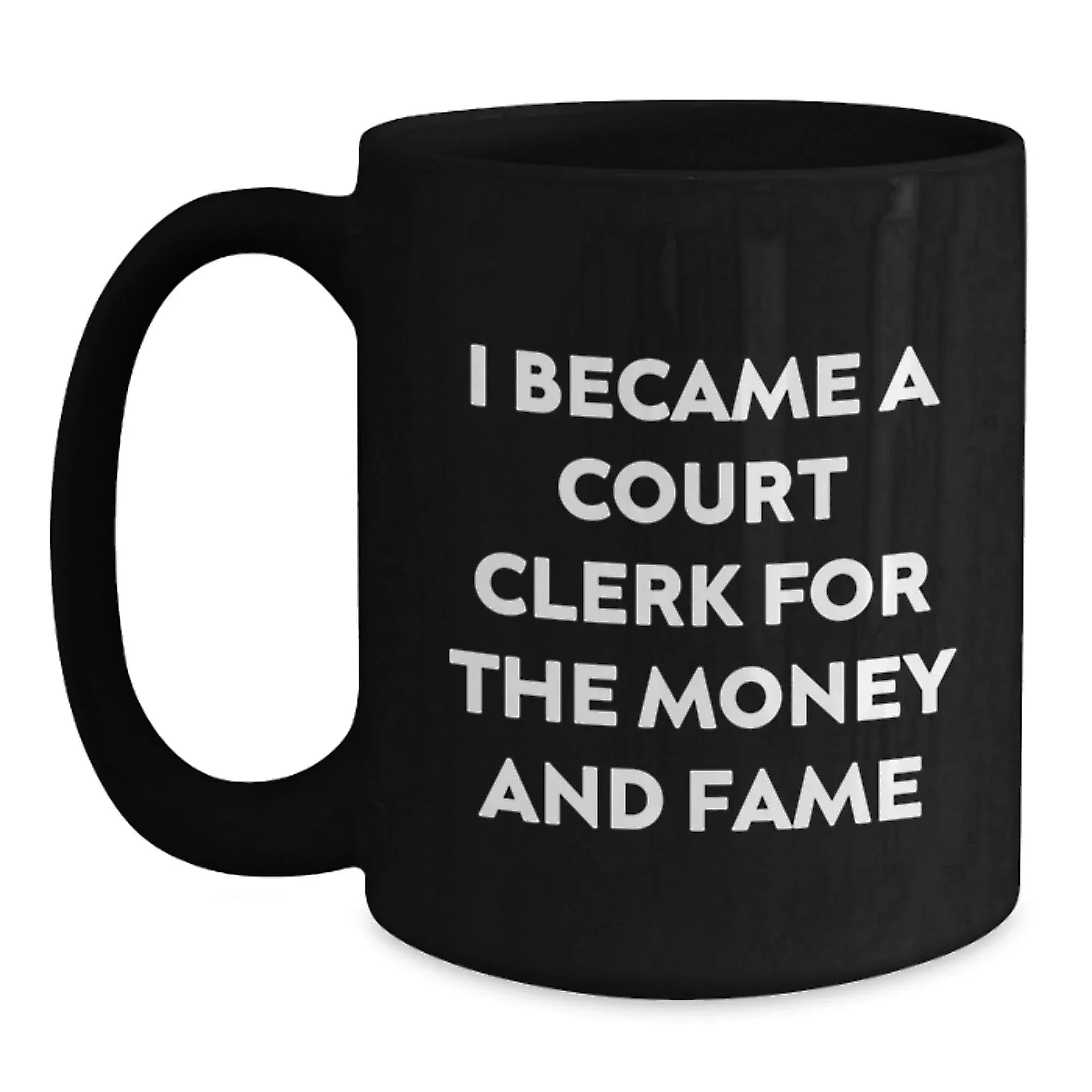 Funny Court Clerk Gifts for Men - 'I Became A Court Clerk For The Money And Fame' Black Coffee Mug - Unique Christmas Unique Gifts from Friends to Court Clerk