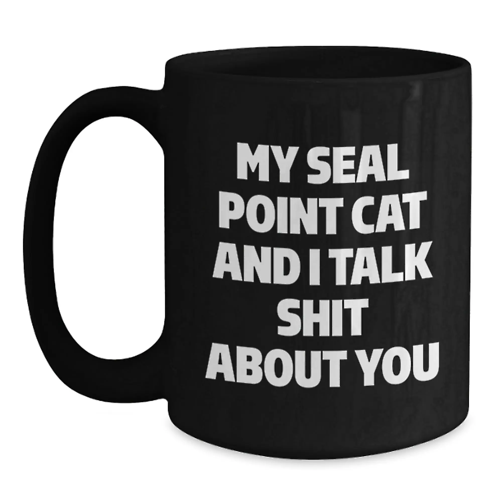 Funny Seal Point Cat Gifts for Men - Graduation Unique Gifts from Friends with Love, a Seal Point Cat, My Seal Point Cat and I Talk Shit About You Black Coffee Mug - Main